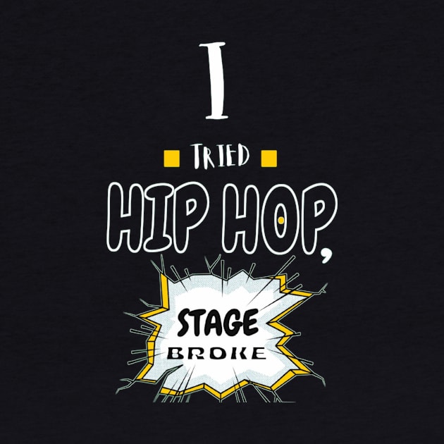 I Tried Hip Hop, Stage Broke by Giggle Galaxy Creations